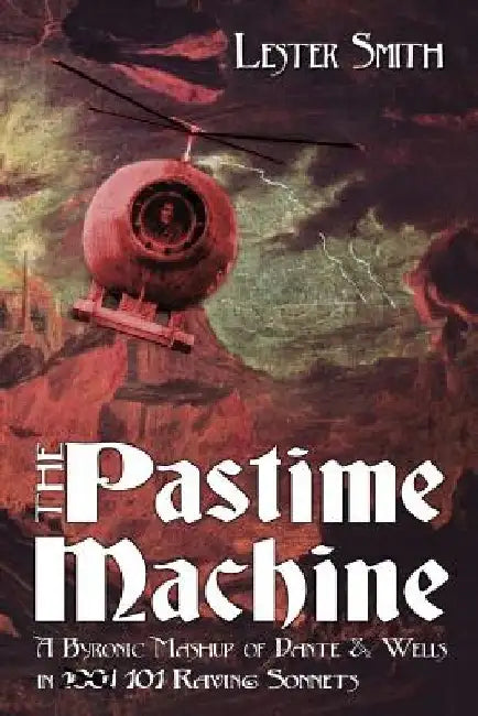 The Pastime Machine: A Byronic Mashup of Dante and Wells - in 101 Sonnets by Tim Ryan