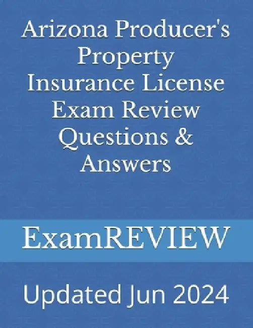 Arizona Producer's Property Insurance License Exam Review Questions & Answers by Mike Yu