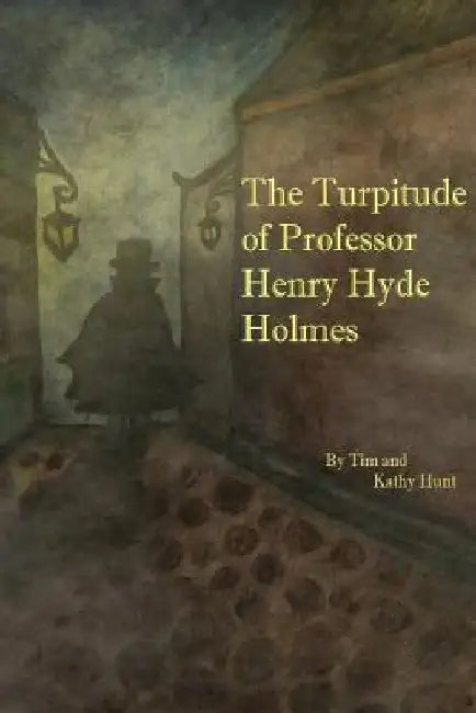 The Turpitude of Professor Henry Hyde Holmes by Kathy Hunt
