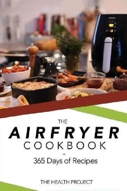 The Complete Airfryer Cookbook: 365 Days Of Recipes by Health Project