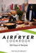The Complete Airfryer Cookbook: 365 Days Of Recipes by Health Project