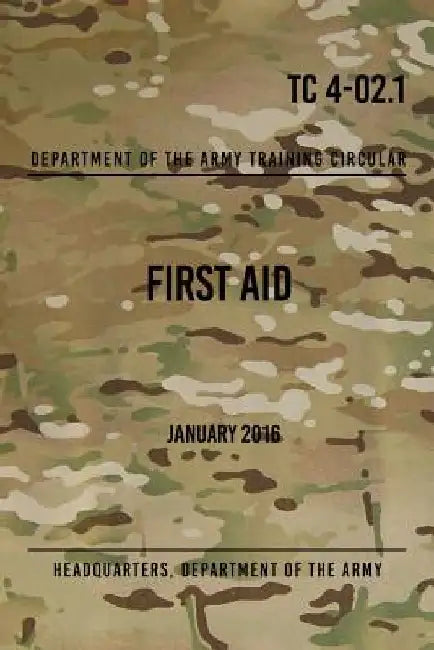 TC 4-02.1 First Aid: January 2016 by Headquarters Department of The Army