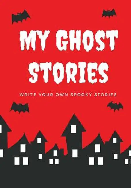 My Ghost Stories: Write Your Own Spooky Stories, 100 Pages, Blood Red by Creative Kid