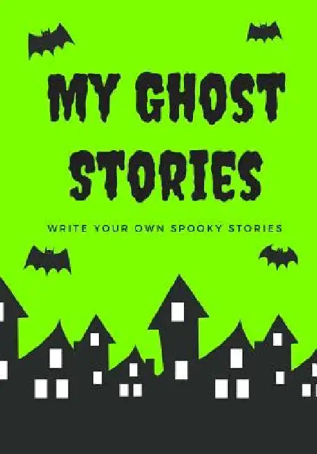 My Ghost Stories: Write Your Own Spooky Stories, 100 Pages, Slime Green by Creative Kid