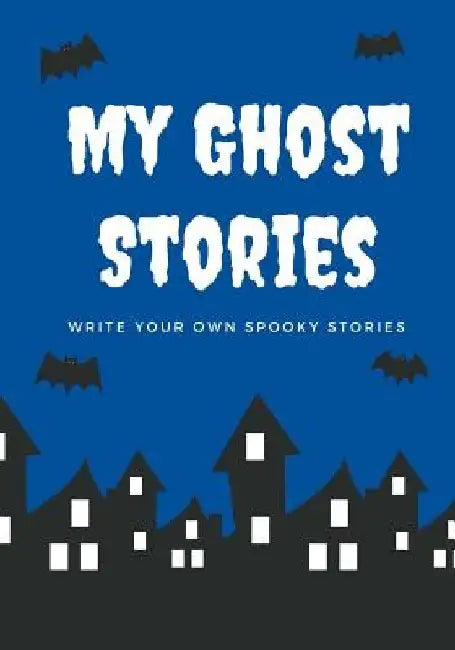 My Ghost Stories: Write Your Own Spooky Stories, 100 Pages, Boo Blue by Creative Kid