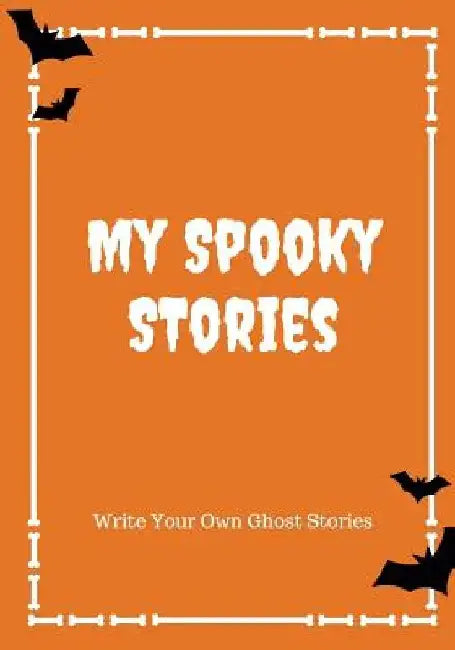 My Spooky Stories: Write Your Own Ghost Stories, 100 Pages, Pumpkin Orange by Creative Kid