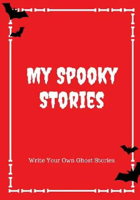 My Spooky Stories: Write Your Own Ghost Stories, 100 Pages, Blood Red by Creative Kid
