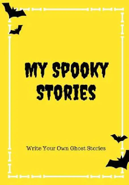 My Spooky Stories: Write Your Own Ghost Stories, 100 Pages, Bright Yellow by Creative Kid