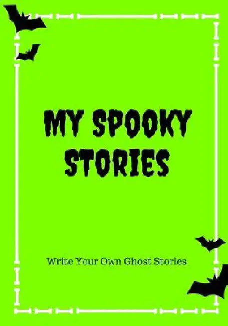 My Spooky Stories: Write Your Own Ghost Stories, 100 Pages, Slime Green by Creative Kid