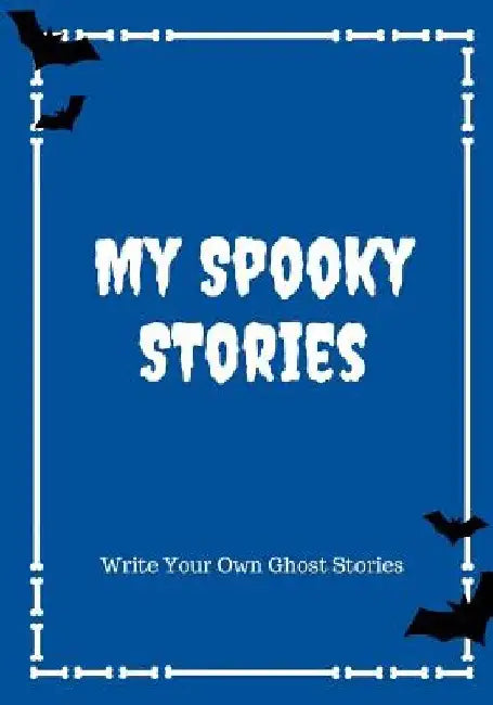 My Spooky Stories: Write Your Own Ghost Stories, 100 Pages, Boo Blue by Creative Kid