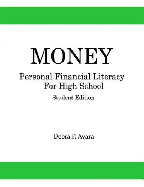 Money, Personal Financial Literacy for High School Students: Student Edition by Debra P. Avara