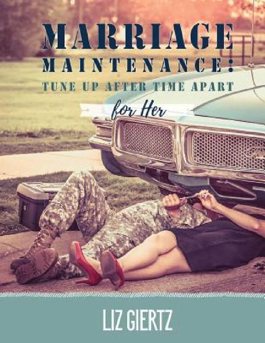 Marriage Maintenance For Her: Tune Up After Time Apart by Elizabeth Giertz