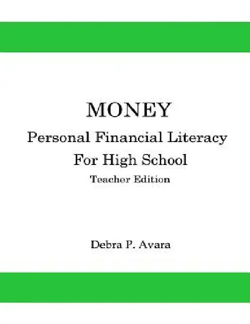 Money, Personal Financial Literacy for High School Students: Teacher Edition by Debra P. Avara