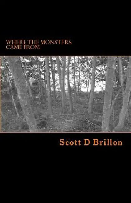Where the Monsters Came From by Scott D. Brillon