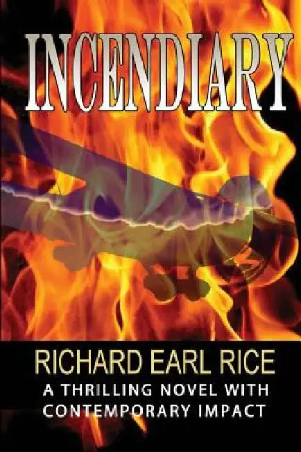 Incendiary by Richard Earl Rice