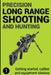 Precision Long Range Shooting And Hunting: Getting started, caliber and equipment choices by Jon Gillespie-Brown