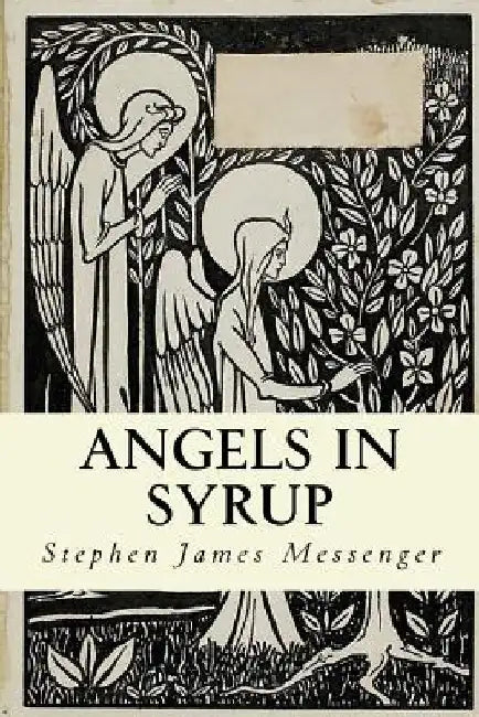 Angels in Syrup by Stephen James Messenger