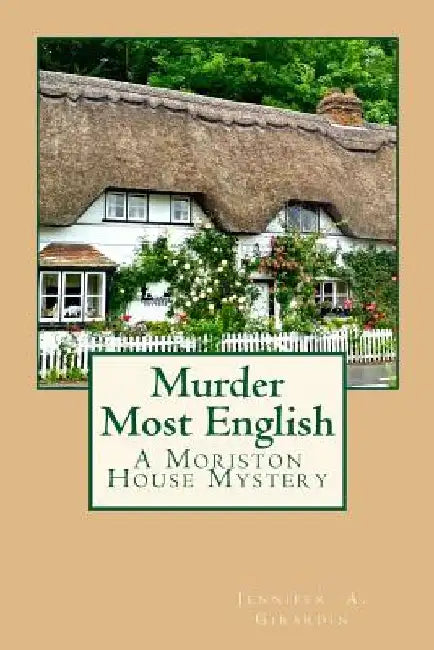 Murder Most English: A Moriston House Mystery by Jennifer a. Girardin