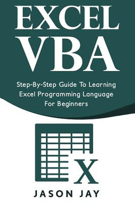 Excel VBA: Step-By-Step Guide to Learning Excel Programming Language for Beginners by Jason Jay