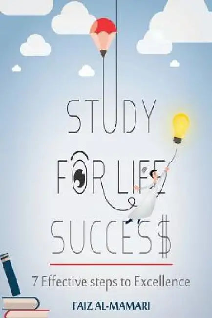Study For Life Success: 7 effective steps to excellence by Faiz Ibrahim Almamari