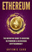 Ethereum: The Definitive Guide to Investing in Ethereum & Blockchain Cryptocurrency by Artemis Caro