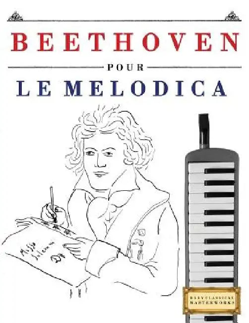 Beethoven Pour Le Melodica: 10 Pieces Faciles Pour Le Melodica Debutant Livre 