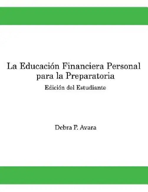 La Educacion Financiera Personal - Para la Preparatoria: Edicion del Estudiante by Avara, Debra P.