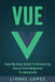 Vue: Step-By-Step Guide to Mastering Vue.Js from Beginner to Advanced by Lionel Lopez