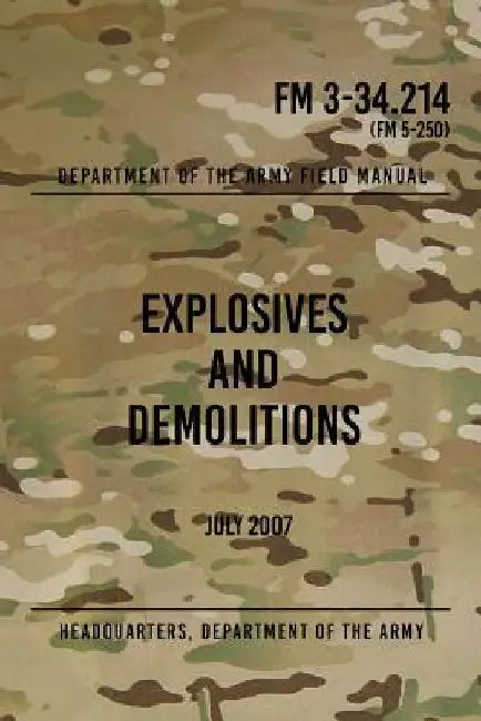 FM 3-34.214 Explosives and Demolitions: July 2007 by Headquarters Department of The Army