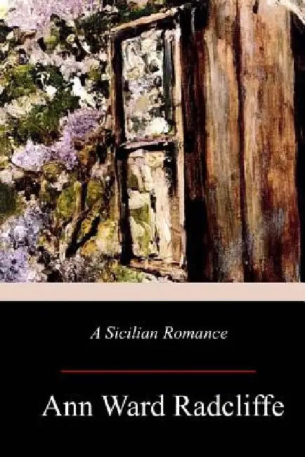 A Sicilian Romance by Ann Ward Radcliffe