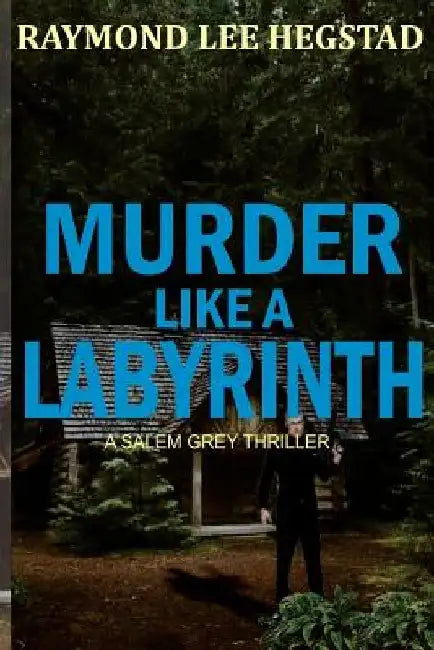 Murder Like A Labyrinth: Action adventure, murder romance by Raymond Lee Hegstad