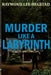 Murder Like A Labyrinth: Action adventure, murder romance by Raymond Lee Hegstad