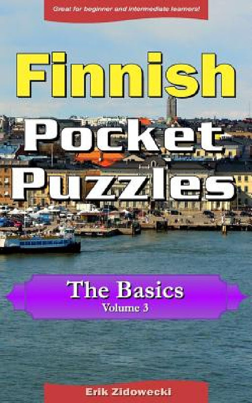 Finnish Pocket Puzzles - The Basics - Volume 3: A collection of puzzles and quizzes to aid your language learning by Erik Zidowecki