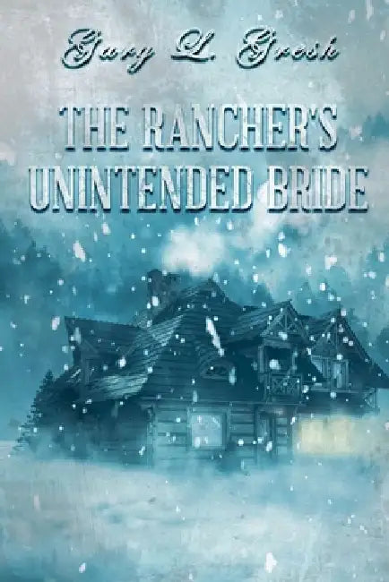 The Rancher's Unintended Bride: Twin Forks Series by Gary Lynn Gresh