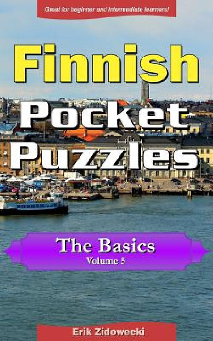 Finnish Pocket Puzzles - The Basics - Volume 5: A collection of puzzles and quizzes to aid your language learning by Erik Zidowecki