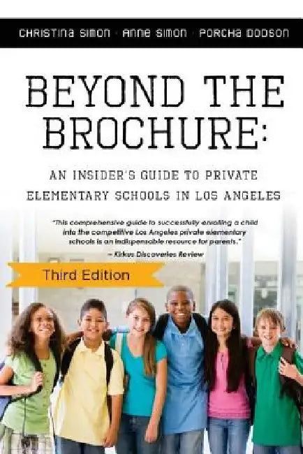 Beyond The Brochure: An Insider's Guide To Private Elementary Schools In Los Ang by Anne Simon