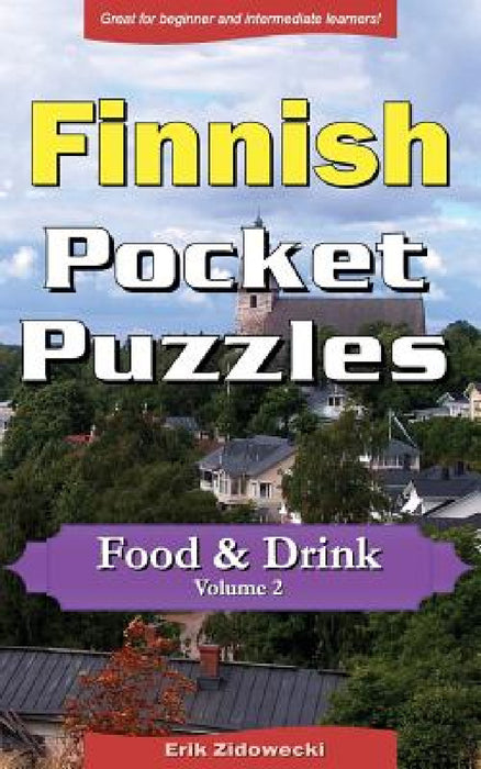 Finnish Pocket Puzzles - Food & Drink - Volume 2: A collection of puzzles and quizzes to aid your language learning by Erik Zidowecki