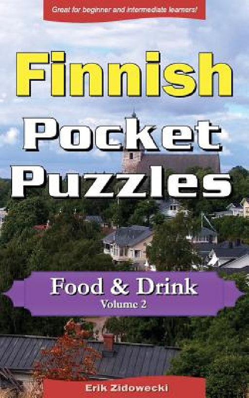 Finnish Pocket Puzzles - Food & Drink - Volume 2: A collection of puzzles and quizzes to aid your language learning by Erik Zidowecki