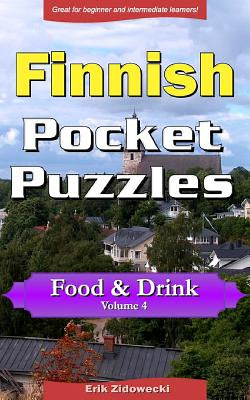 Finnish Pocket Puzzles - Food & Drink - Volume 4: A collection of puzzles and quizzes to aid your language learning by Erik Zidowecki