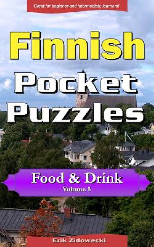 Finnish Pocket Puzzles - Food & Drink - Volume 5: A collection of puzzles and quizzes to aid your language learning by Erik Zidowecki