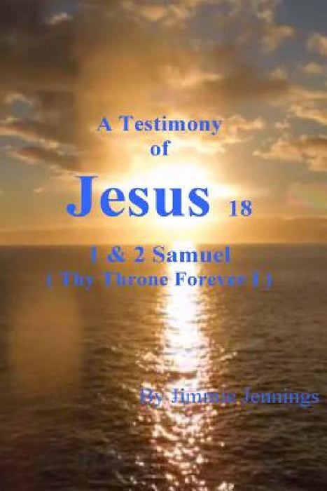 A Testimony of Jesus 18: 1 & 2 Samuel (Thy Throne Forever I) by Jimmie Jennings