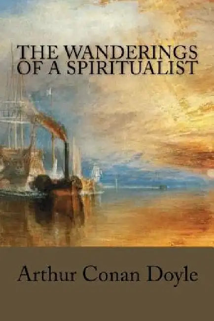 The Wanderings of a Spiritualist by Arthur Conan Doyle