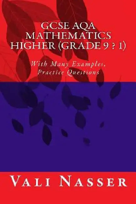 GCSE AQA Mathematics Higher (Grade 9 - 1): With Many Examples and Practice Questions by Vali Nasser