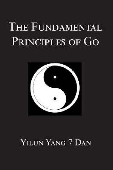 Fundamental Principles of Go by Yilun Yang