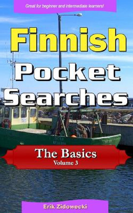 Finnish Pocket Searches - The Basics - Volume 3: A set of word search puzzles to aid your language learning by Erik Zidowecki