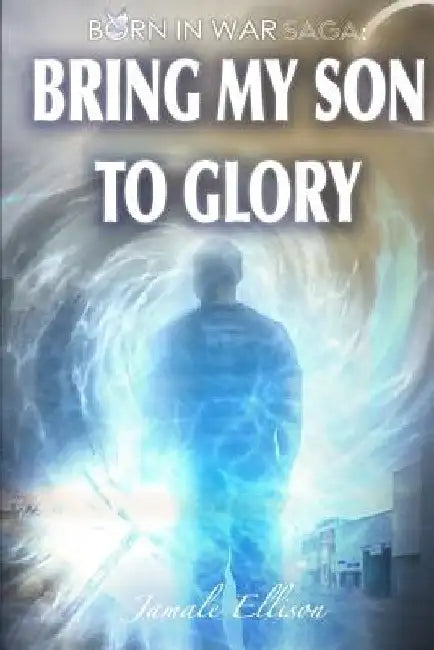 Bring My Son To Glory by Jamale Reco Ellison