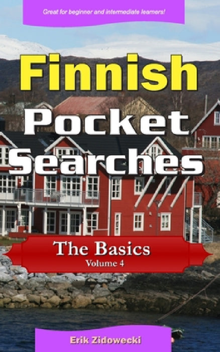 Finnish Pocket Searches - The Basics - Volume 4: A set of word search puzzles to aid your language learning by Erik Zidowecki