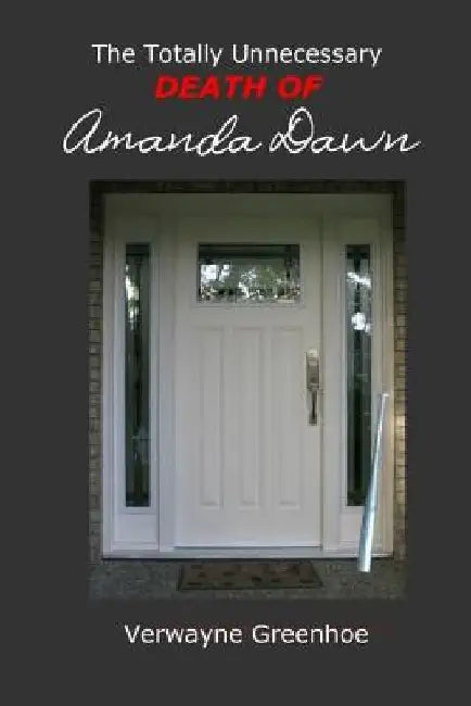 The Totally Unnecessary Death of Amanda Dawn by Verwayne Greenhoe