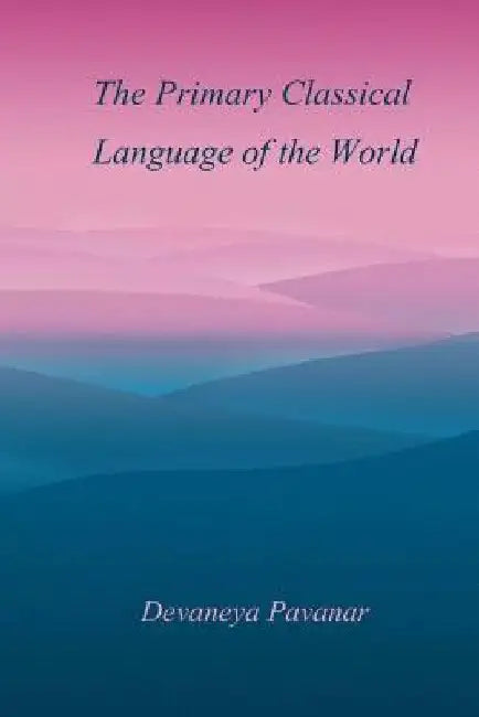 The Primary Classical Language of the World by Devaneya Pavanar