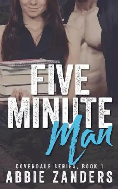Five Minute Man: A Contemporary Love Story by Abbie Zanders